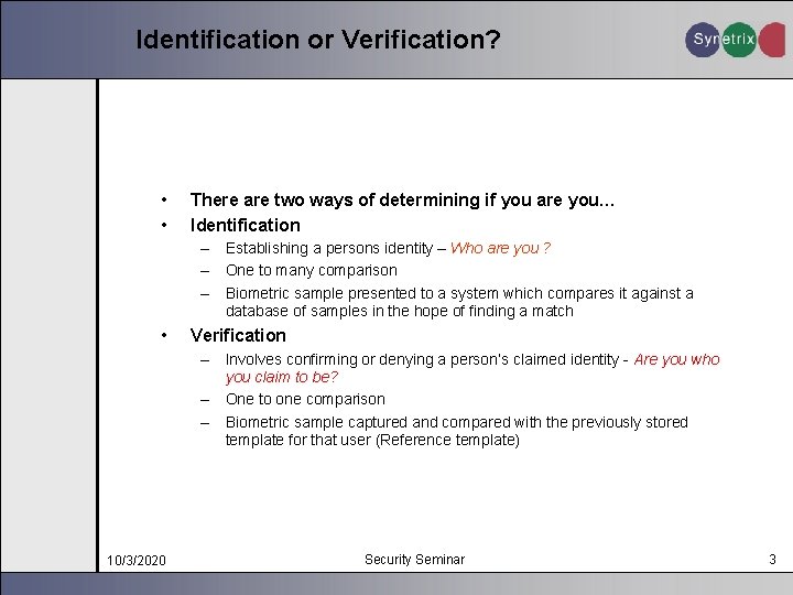 Identification or Verification? • • There are two ways of determining if you are