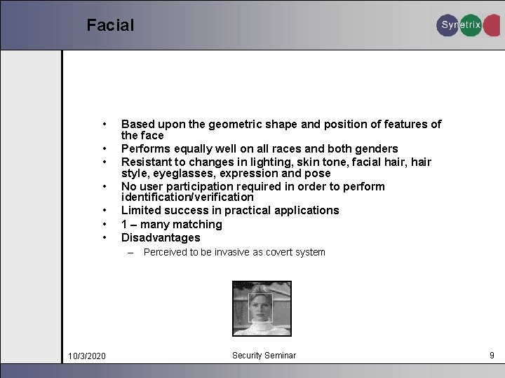 Facial • • Based upon the geometric shape and position of features of the