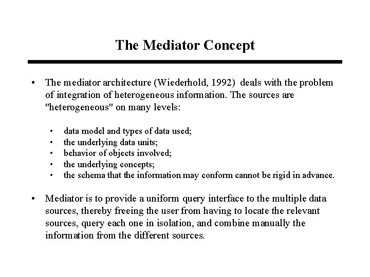 The Mediator Concept • The mediator architecture (Wiederhold, 1992) deals with the problem of