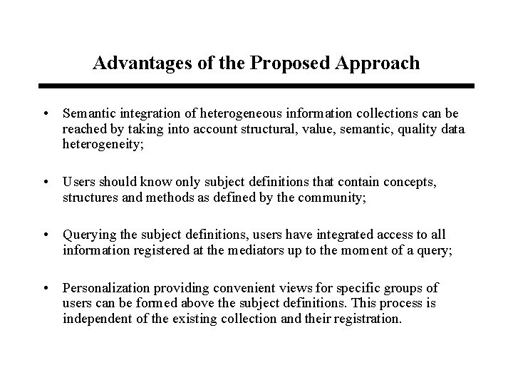 Advantages of the Proposed Approach • Semantic integration of heterogeneous information collections can be