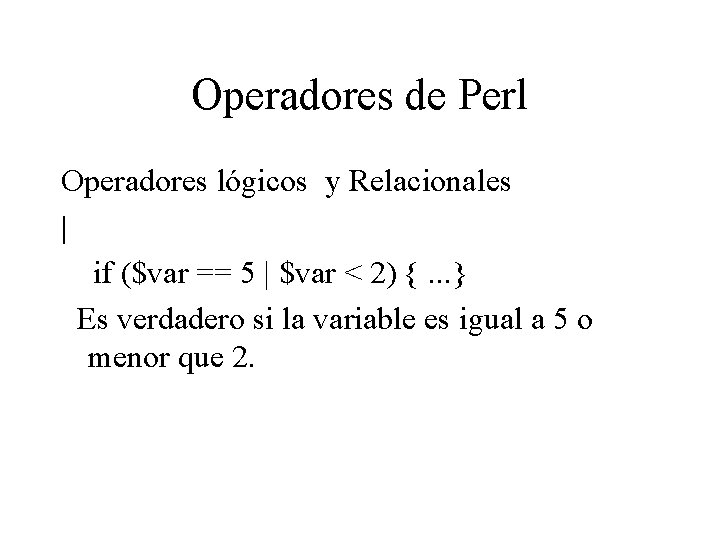 Operadores de Perl Operadores lógicos y Relacionales | if ($var == 5 | $var