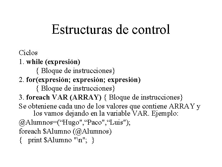 Estructuras de control Ciclos 1. while (expresión) { Bloque de instrucciones} 2. for(expresión; expresión)