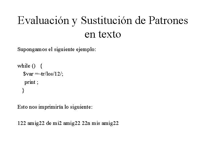 Evaluación y Sustitución de Patrones en texto Supongamos el siguiente ejemplo: while () {