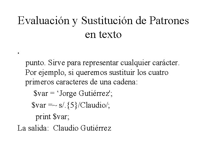 Evaluación y Sustitución de Patrones en texto. punto. Sirve para representar cualquier carácter. Por