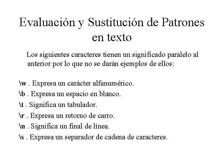 Evaluación y Sustitución de Patrones en texto Los siguientes caracteres tienen un significado paralelo