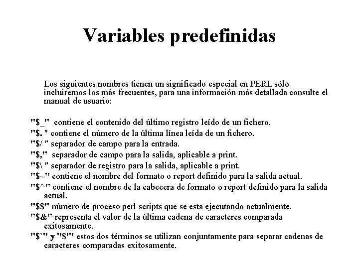 Variables predefinidas Los siguientes nombres tienen un significado especial en PERL sólo incluiremos los