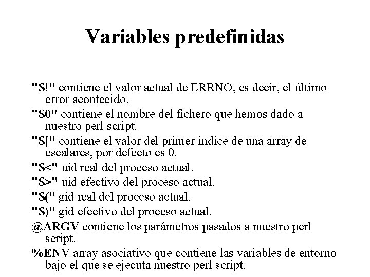 Variables predefinidas "$!" contiene el valor actual de ERRNO, es decir, el último error