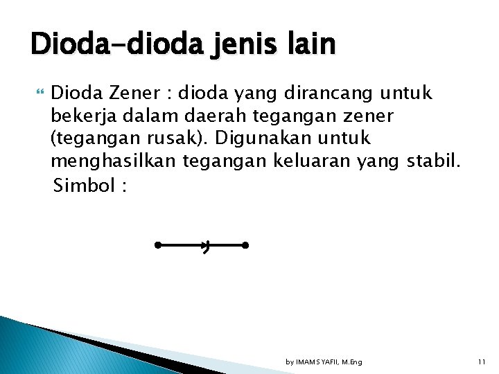 Dioda-dioda jenis lain Dioda Zener : dioda yang dirancang untuk bekerja dalam daerah tegangan