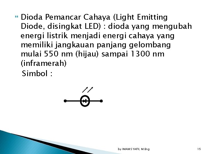  Dioda Pemancar Cahaya (Light Emitting Diode, disingkat LED) : dioda yang mengubah energi