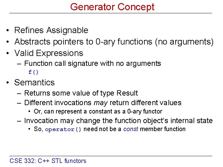 Generator Concept • Refines Assignable • Abstracts pointers to 0 -ary functions (no arguments)