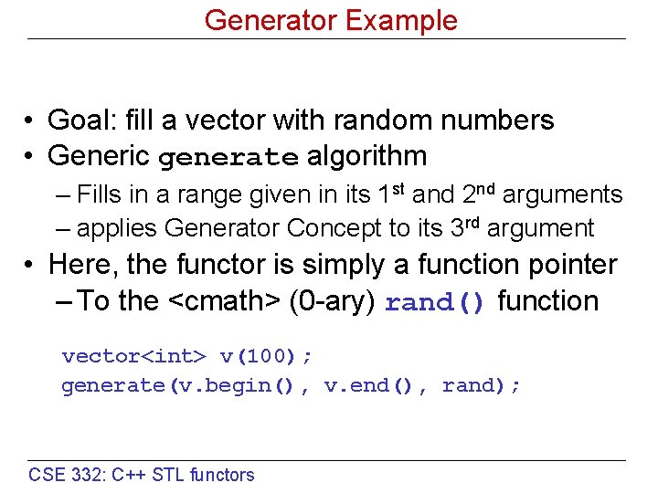 Generator Example • Goal: fill a vector with random numbers • Generic generate algorithm