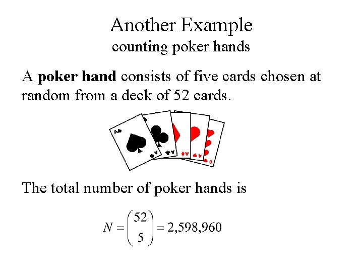 Another Example counting poker hands A poker hand consists of five cards chosen at