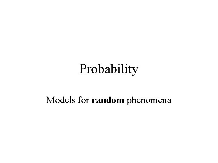 Probability Models for random phenomena 