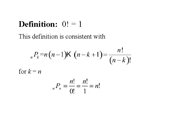 Definition: 0! = 1 This definition is consistent with for k = n 