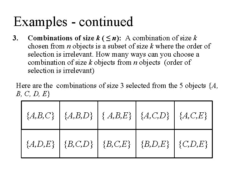 Examples - continued 3. Combinations of size k ( ≤ n): A combination of