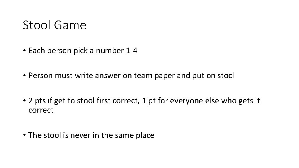 Stool Game • Each person pick a number 1 -4 • Person must write