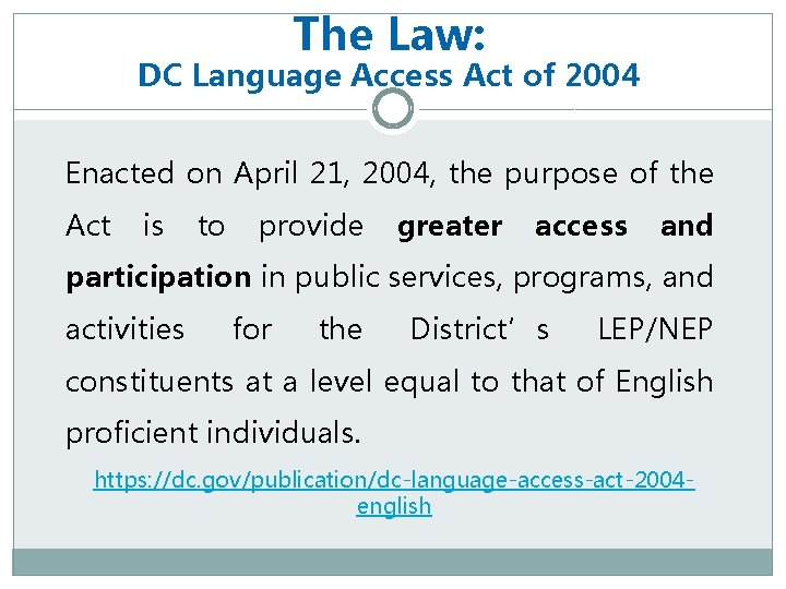 The Law: DC Language Access Act of 2004 Enacted on April 21, 2004, the