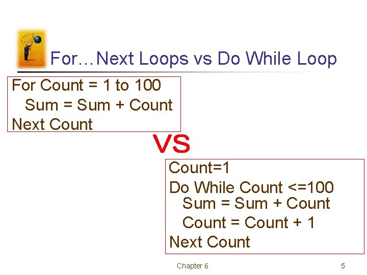 For…Next Loops vs Do While Loop For Count = 1 to 100 Sum =