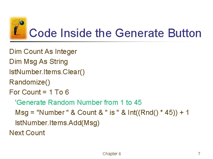 Code Inside the Generate Button Dim Count As Integer Dim Msg As String lst.