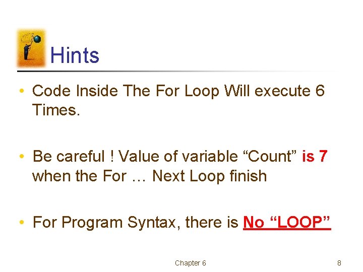 Hints • Code Inside The For Loop Will execute 6 Times. • Be careful