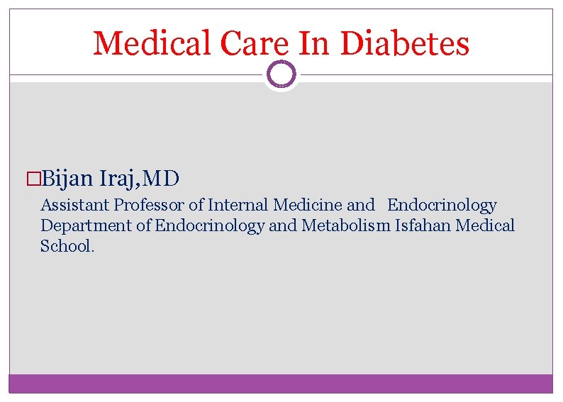 Medical Care In Diabetes �Bijan Iraj, MD Assistant Professor of Internal Medicine and Endocrinology