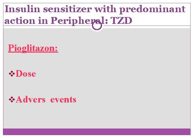 Insulin sensitizer with predominant action in Peripheral: TZD Pioglitazon: v. Dose v. Advers events