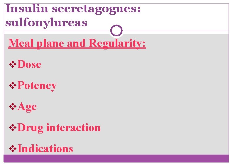 Insulin secretagogues: sulfonylureas Meal plane and Regularity: v. Dose v. Potency v. Age v.