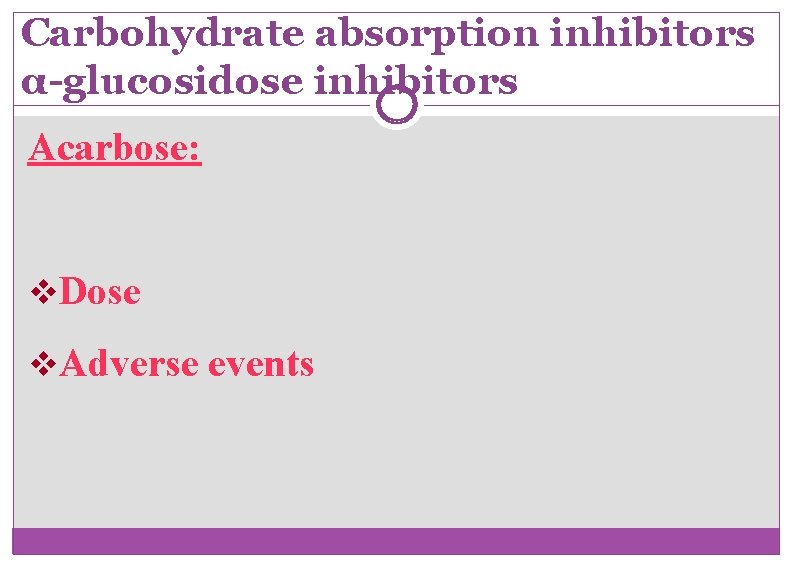 Carbohydrate absorption inhibitors α-glucosidose inhibitors Acarbose: v. Dose v. Adverse events 