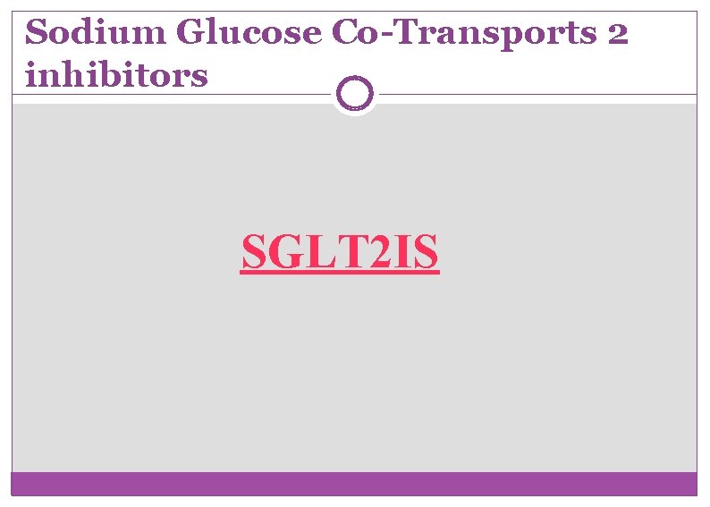 Sodium Glucose Co-Transports 2 inhibitors SGLT 2 IS 