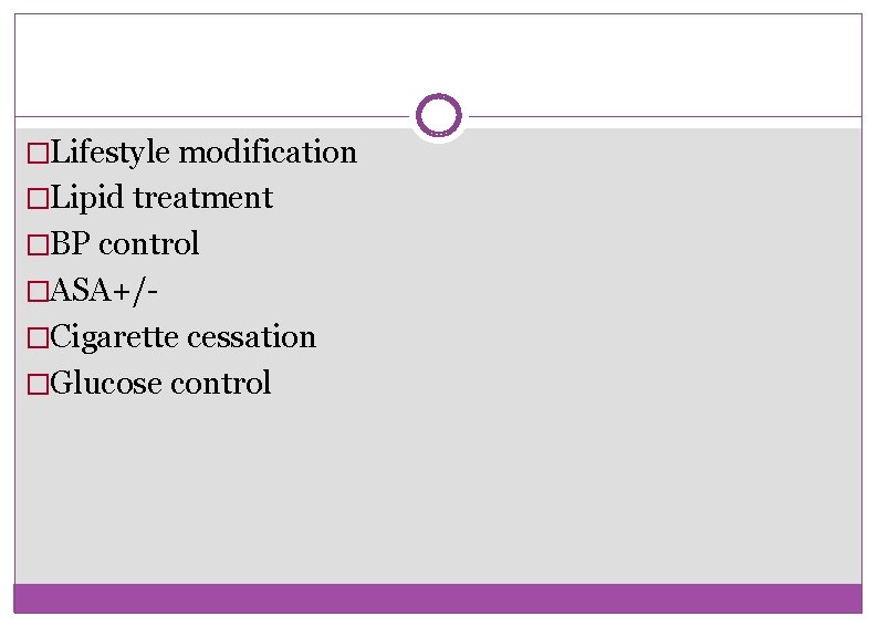 �Lifestyle modification �Lipid treatment �BP control �ASA+/�Cigarette cessation �Glucose control 