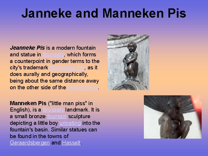 Janneke and Manneken Pis Jeanneke Pis is a modern fountain and statue in Brussels,