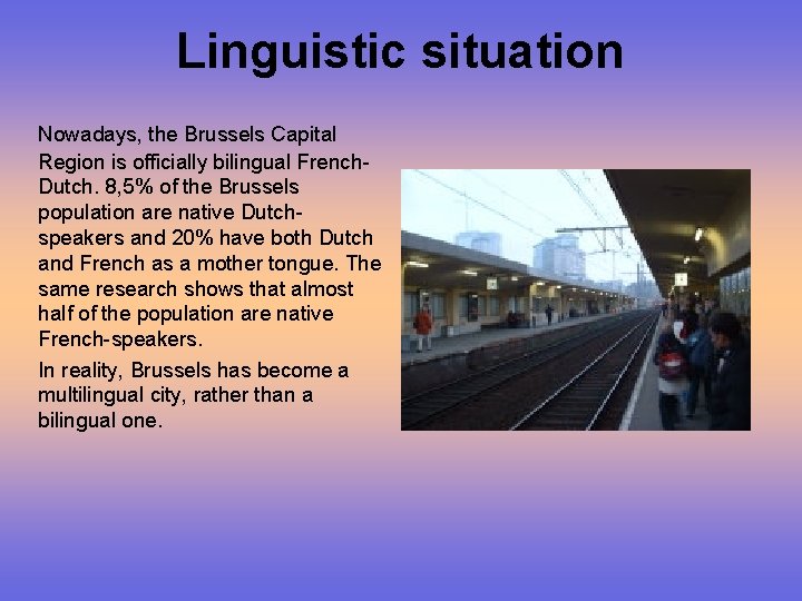 Linguistic situation Nowadays, the Brussels Capital Region is officially bilingual French. Dutch. 8, 5%