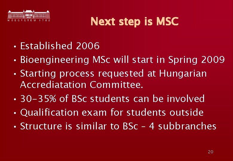 Next step is MSC • Established 2006 • Bioengineering MSc will start in Spring