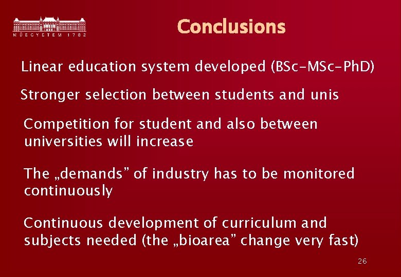 Conclusions Linear education system developed (BSc-MSc-Ph. D) Stronger selection between students and unis Competition