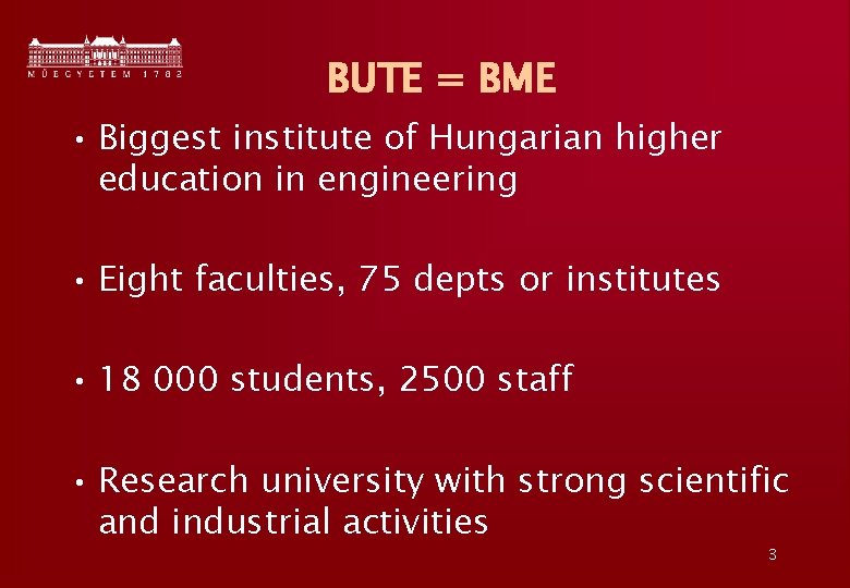 BUTE = BME • Biggest institute of Hungarian higher education in engineering • Eight
