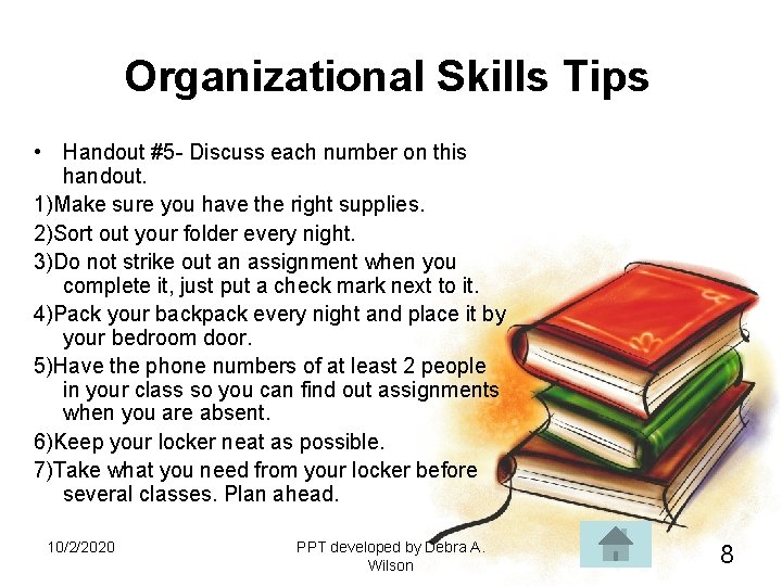 Organizational Skills Tips • Handout #5 - Discuss each number on this handout. 1)Make