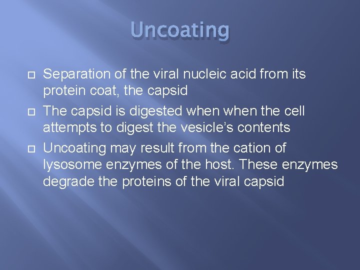 Uncoating Separation of the viral nucleic acid from its protein coat, the capsid The