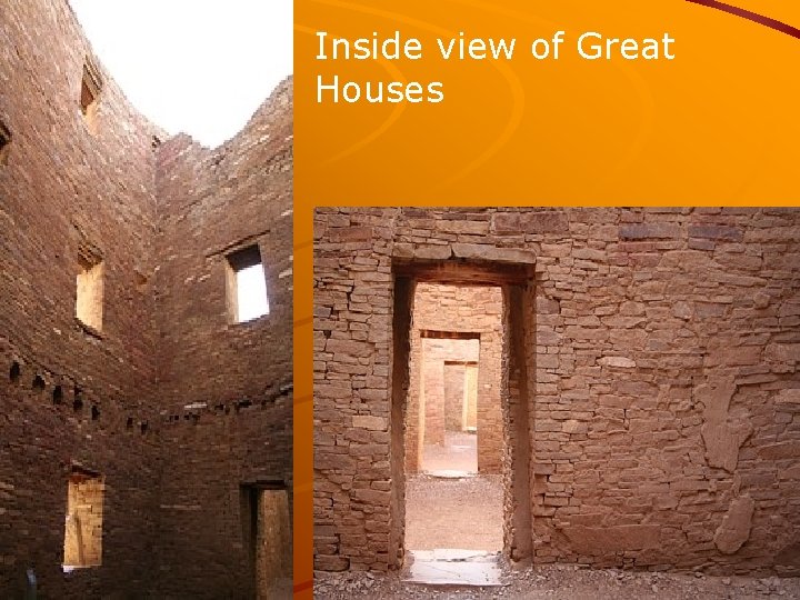 Inside view of Great Houses 