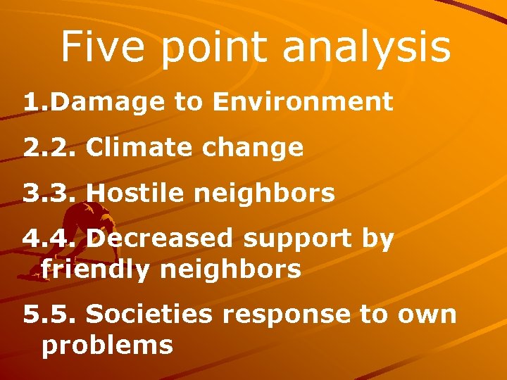 Five point analysis 1. Damage to Environment 2. 2. Climate change 3. 3. Hostile