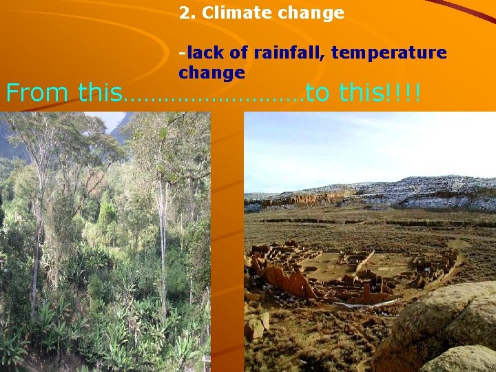 2. Climate change -lack of rainfall, temperature change From this……………to this!!!! 