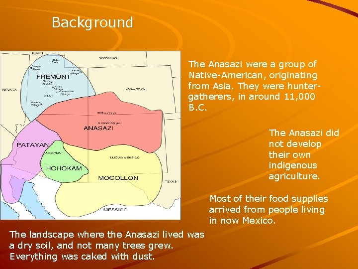 Background The Anasazi were a group of Native-American, originating from Asia. They were huntergatherers,