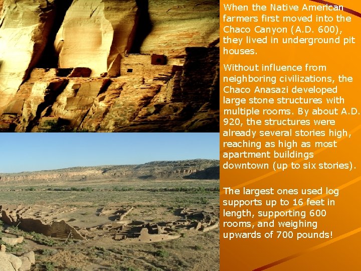 When the Native American farmers first moved into the Chaco Canyon (A. D. 600),