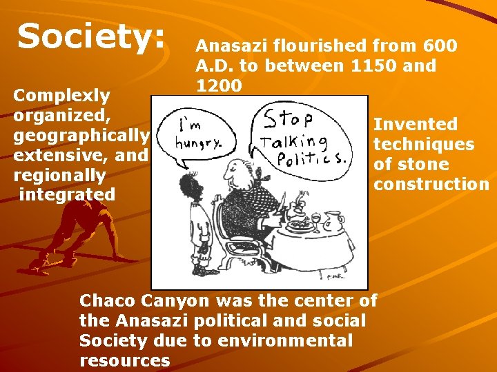 Society: Complexly organized, geographically extensive, and regionally integrated Anasazi flourished from 600 A. D.