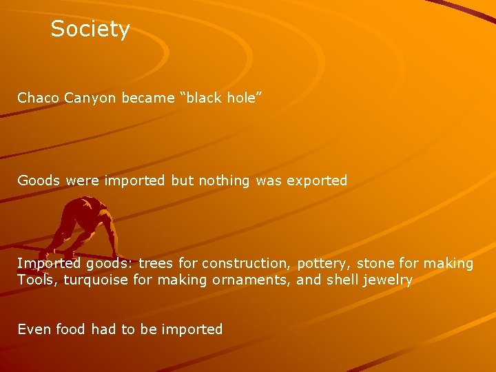 Society Chaco Canyon became “black hole” Goods were imported but nothing was exported Imported