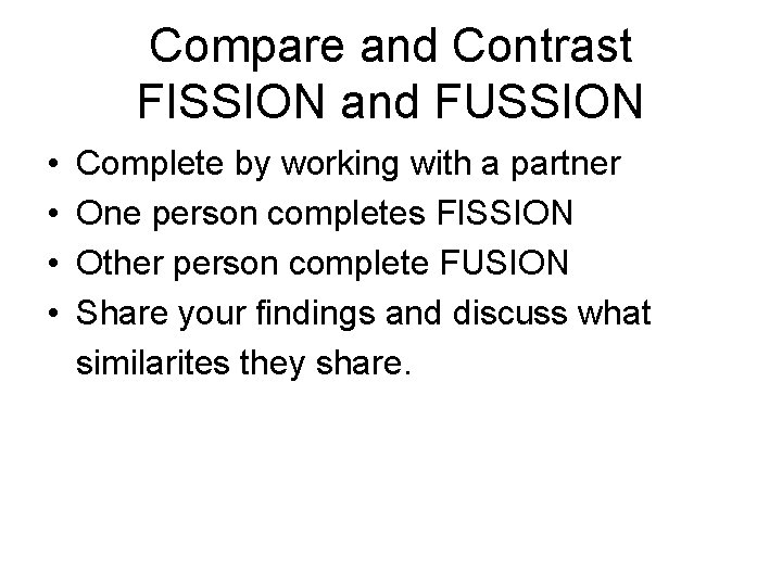 Compare and Contrast FISSION and FUSSION • • Complete by working with a partner