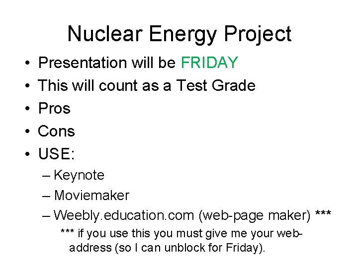 Nuclear Energy Project • • • Presentation will be FRIDAY This will count as