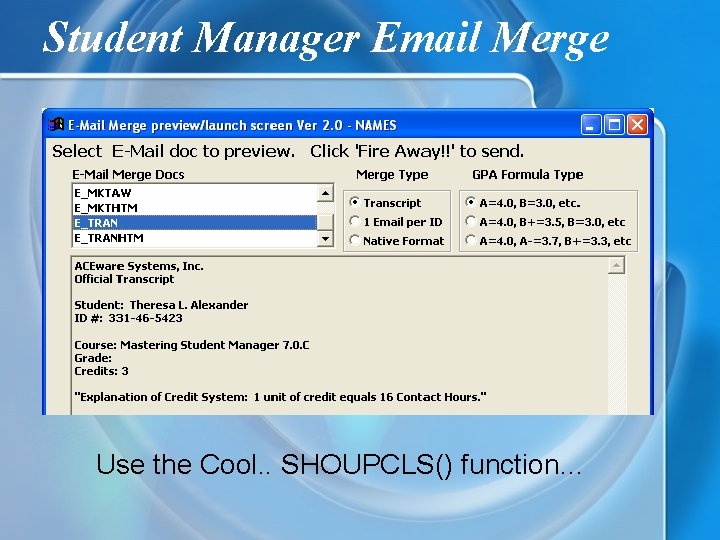 Student Manager Email Merge Use the Cool. . SHOUPCLS() function… 