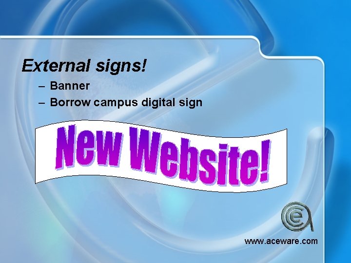 External signs! – Banner – Borrow campus digital sign www. aceware. com 