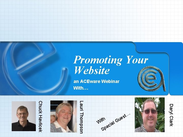 Promoting Your Website an ACEware Webinar With… Sp e l cia G Daryl Clark