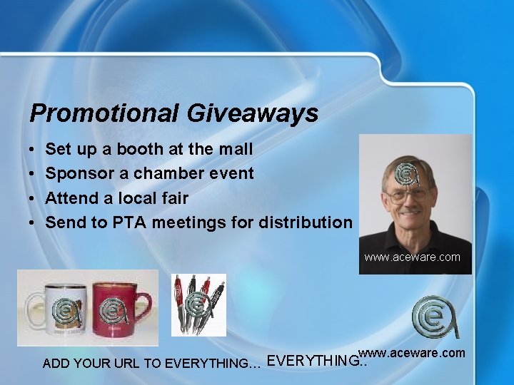 Promotional Giveaways • • Set up a booth at the mall Sponsor a chamber